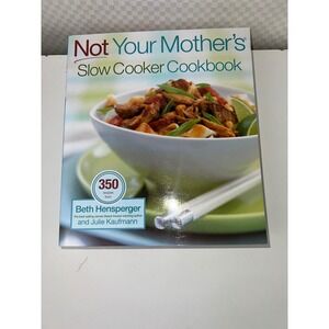 Not Your Mothers Slow Cooker Cookbook Beth Hensperger Julie Kaufmann 350 Recipes